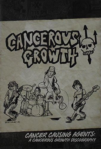 Cancerous Growth/Cancer Causing Agents ; A Cancerous Growth Discogr