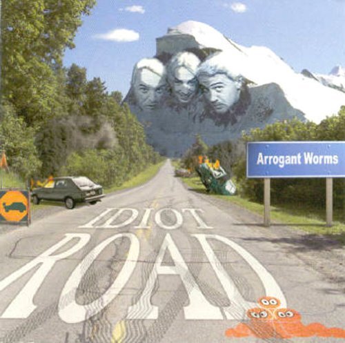 Arrogant Worms/Idiot Road
