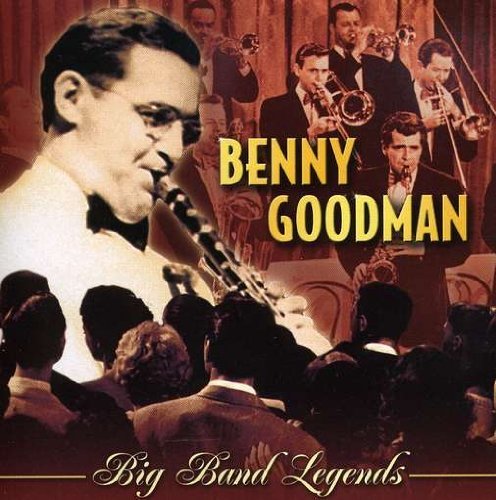 Benny Goodman Best Of Big Band Legends Big Band Legends 