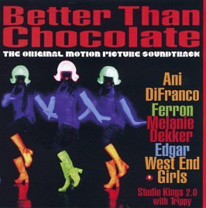 Better Than Chocolate/Soundtrack@West End Girls/Dekker/Difranco@Bowen/Greer/Trippy/Edgar/Brock