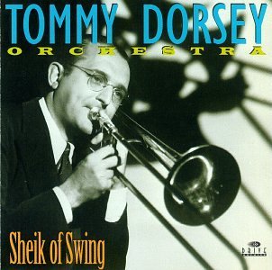 Tommy Dorsey & His Orchestra/Sheik Of Swing