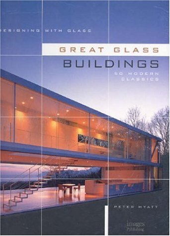 Peter Hyatt Great Glass Buildings 50 Modern Classics 