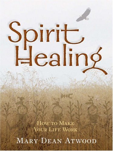 Mary Dean Atwood/Spirit Healing@How To Make Your Life Work
