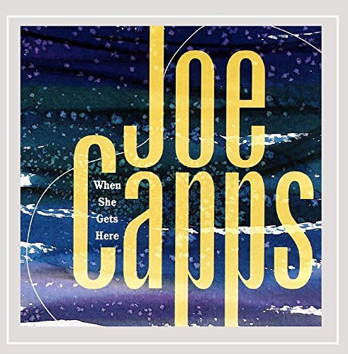 Joe Capps/When She Gets Here
