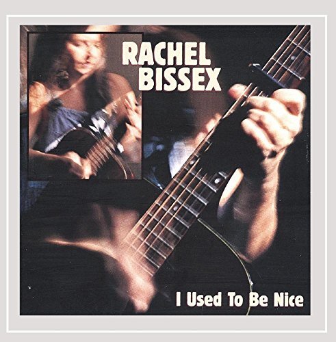 Rachel Bissex/I Used To Be Nice