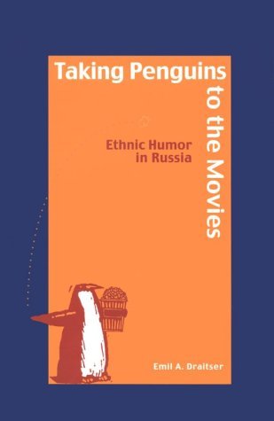 Emil Draitser Taking Penguins To The Movies Ethnic Humor In Russia 