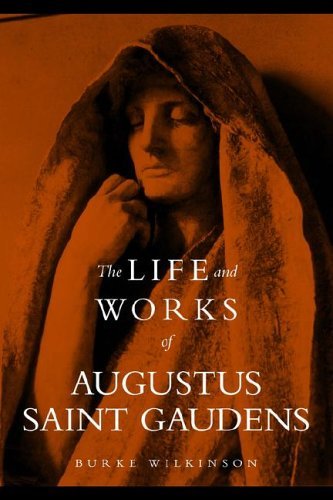 Burke Wilkinson The Life And Works Of Augustus Saint Gaudens 