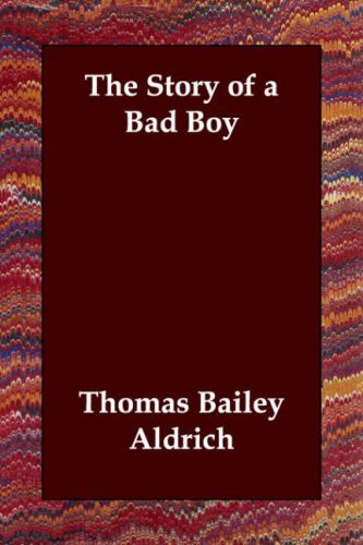 Thomas Bailey Aldrich The Story Of A Bad Boy 