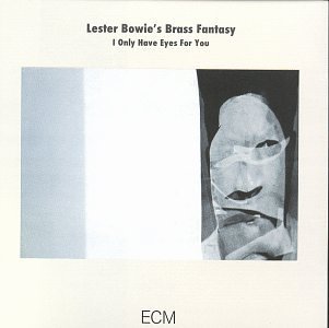 Lester Bowie's Brass Fantasy/I Only Have Eyes For You