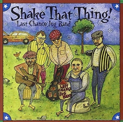 Last Chance Jug Band/Shake That Thing!
