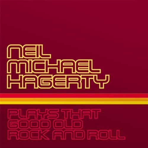 Neil Michael Hagerty/Plays That Good Old Rock & Rol