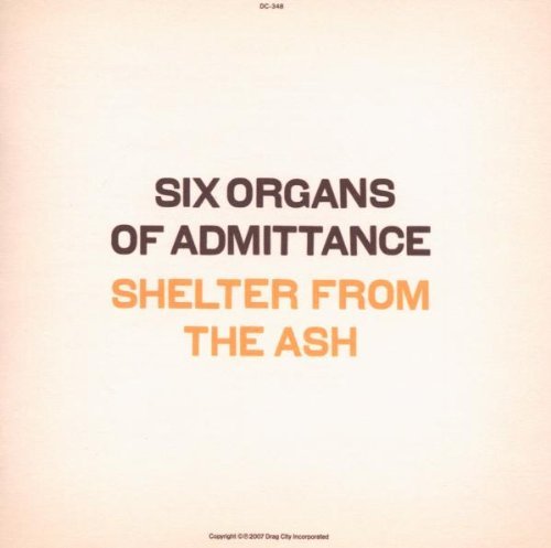 Six Organs Of Admittance/Shelter From The Ash