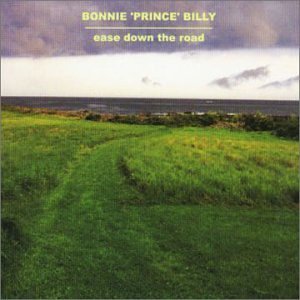 Bonnie Prince Billy/Ease Down The Road