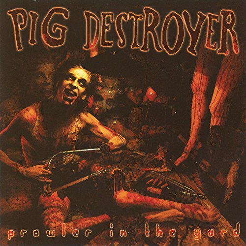 Pig Destroyer/Prowler In The Yard@Explicit Version