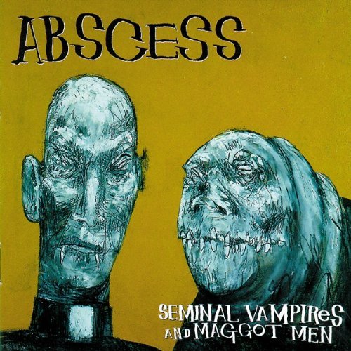 Abscess/Seminal Vampires & Maggot Men