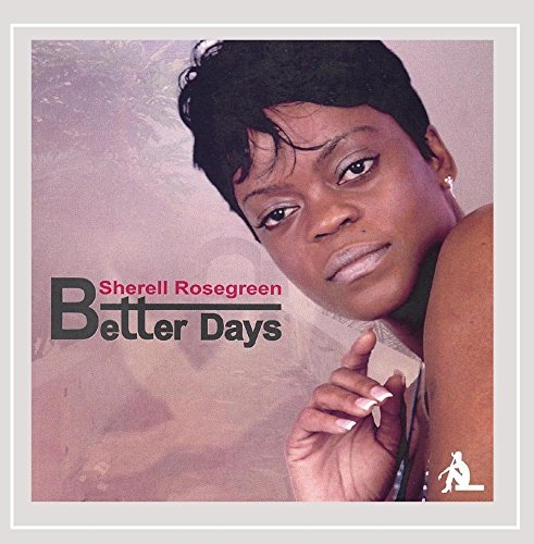 Sherell Rosegreen/Better Days