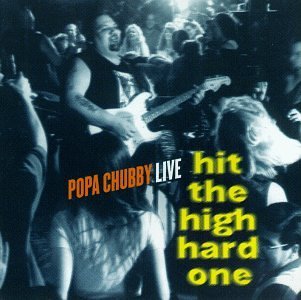 Popa Chubby Hit The High Hard One 