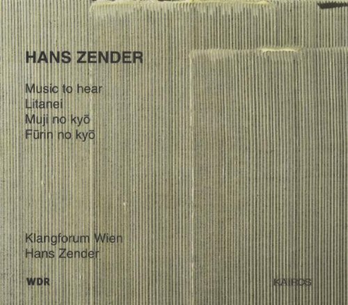 H. Zender/Music To Hear/Litanei/Muji No@Zender/Klangforum Wein