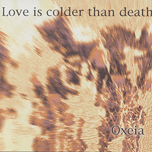 Love Is Colder Than Death/Oxeia