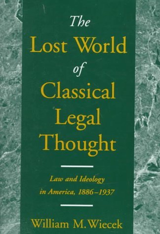 William M. Wiecek The Lost World Of Classical Legal Thought Law & Ideology In America 1886 1937 