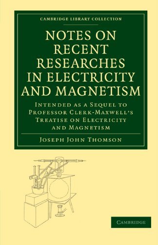 Joseph John Thomson/Notes On Recent Researches In Electricity And Magn@Intended As A Sequel To Professor Clerk-Maxwell's