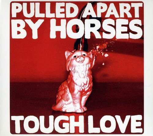 Pulled Apart By Horses/Tough Love@Import-Eu@Import-Eu