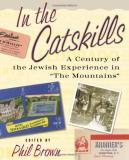 Phil Brown In The Catskills A Century Of Jewish Experience In "the Mountains 