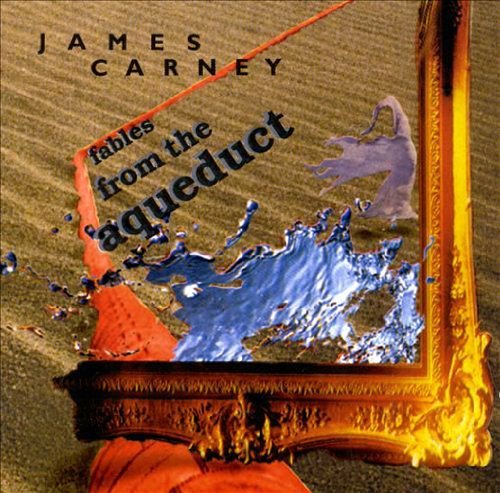 James Carney/Fables From The Aqueduct