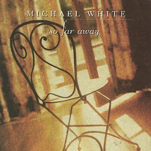 Michael White So Far Away 