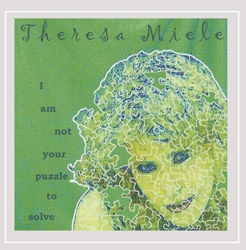 Theresa Miele/I Am Not Your Puzzle To Solve