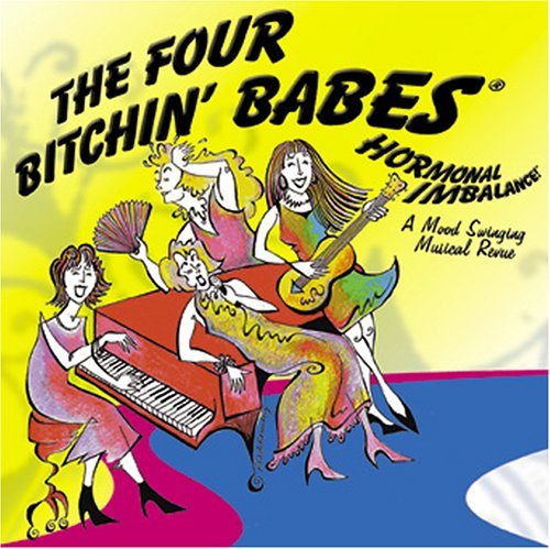 Four Bitchin' Babes Hormonal Imbalancea Mood Swing 