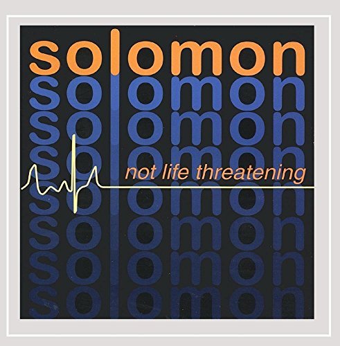 Solomon/Not Life Threatening