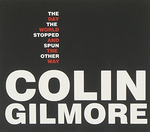 Colin Gilmore/Day The World Stopped & Spun T