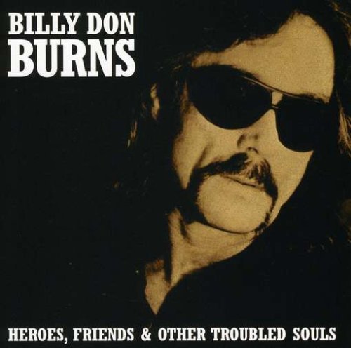 Billy Don Burns/Heroes Friends & Other Trouble