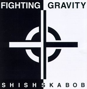 Fighting Gravity/Shish-Ska-Bob