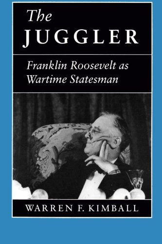Warren F. Kimball/The Juggler@ Franklin Roosevelt as Wartime Statesman