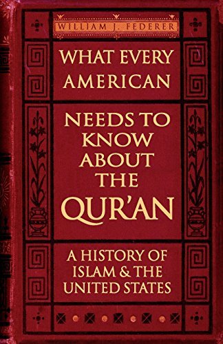 William J. Federer/What Every American Needs to Know about the Qur'an@ A History of Islam & the United States