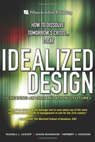 Russell Lincoln Ackoff Idealized Design Creating An Organization's Future 