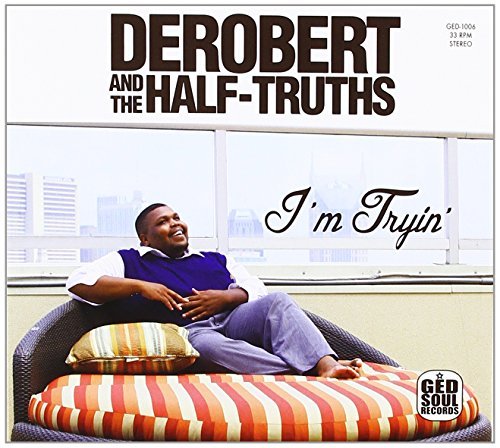 Derobert & The Half-Truths/I'M Tryin'