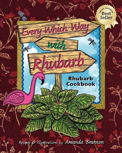 Amanda Brannon Every Which Way With Rhubarb A Rhubarb Cookbook 