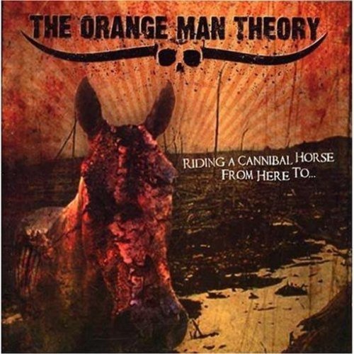 Orange Man Theory/Riding A Cannibal Horse From H