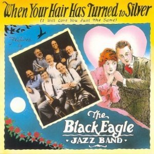 Black Eagle Jazz Band/When Your Hair Has Turned To S