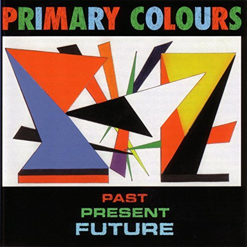 Primary Colours/Past Present & Future