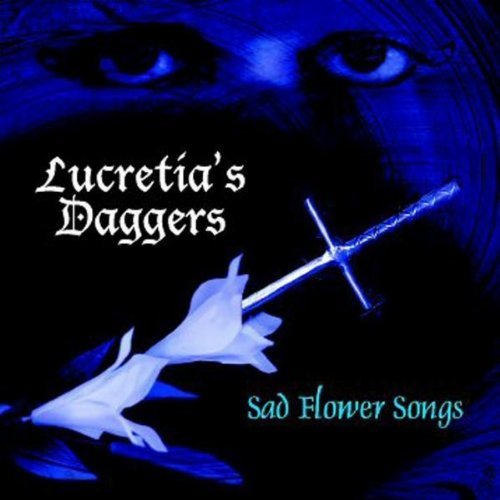 Lucretia's Daggers/Sad Flower Songs@Local