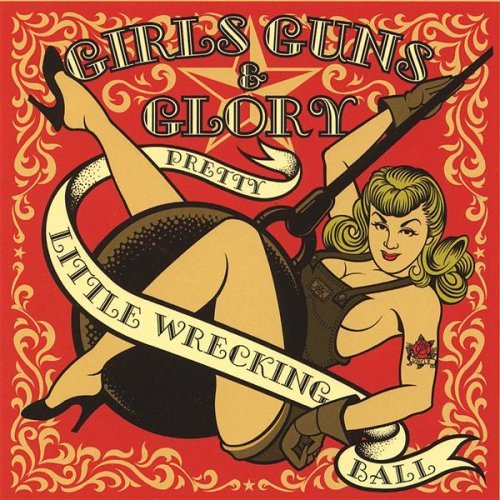 Girls Guns & Glory Pretty Little Wrecking Ball 