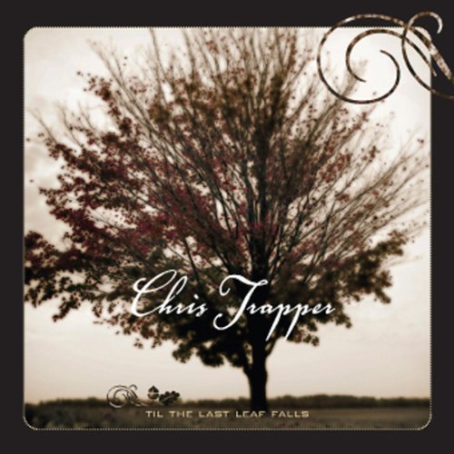 Chris Trapper/Til The Last Leaf Falls