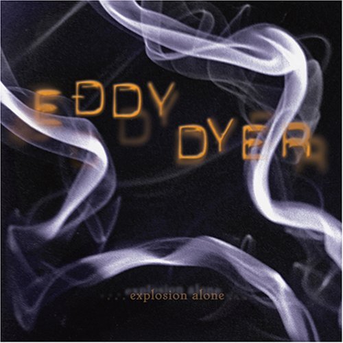 Eddy Dyer/Explosion Alone