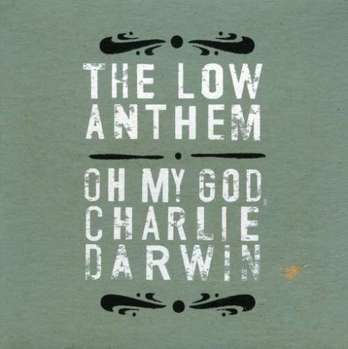 Low Anthem/Oh My God Charlie Darwin