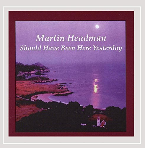 Martin Headman/Should Have Been Here Yesterda