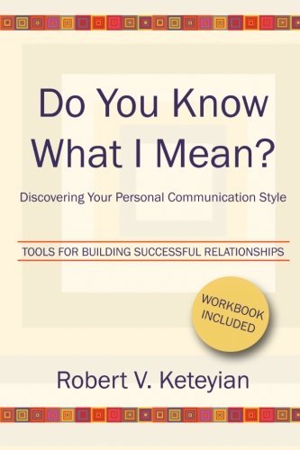 Robert V. Keteyian/Do You Know What I Mean?@ Discovering Your Personal Communication Style
